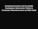 FREE PDF Institutional Incentives And Sustainable Development: Infrastructure Policies In Perspective#