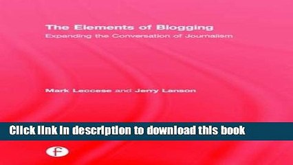 Read The Elements of Blogging: Expanding the Conversation of Journalism  Ebook Free