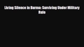 READ book Living Silence in Burma: Surviving Under Military Rule# READ ONLINE