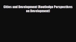 FREE DOWNLOAD Cities and Development (Routledge Perspectives on Development)#  BOOK ONLINE