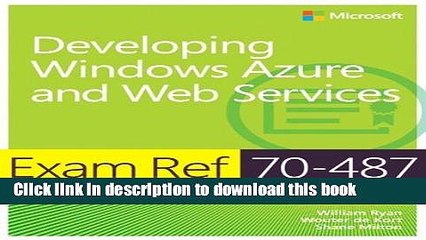 Read Exam Ref 70-487: Developing Windows Azure and Web Services by William Ryan, Wouter de Kort,