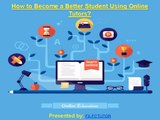 How to Become a Better Student Using Online Tutors?