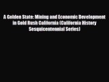 READ book A Golden State: Mining and Economic Development in Gold Rush California (California