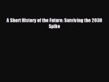 FREE DOWNLOAD A Short History of the Future: Surviving the 2030 Spike#  DOWNLOAD ONLINE