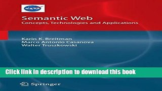 Download Semantic Web: Concepts, Technologies and Applications (NASA Monographs in Systems and