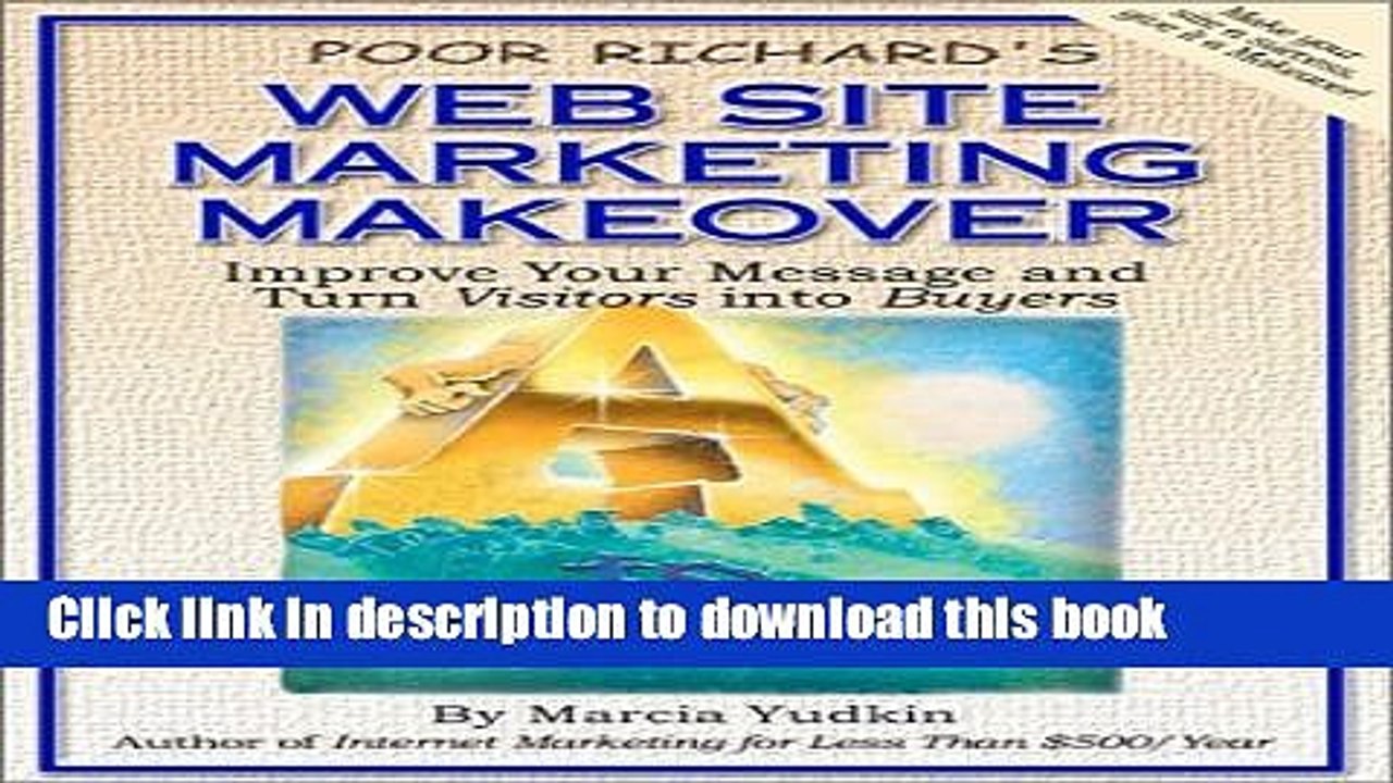 Read Poor Richard s Web Site Marketing Makeover: Improve Your Message and Turn Visitors into