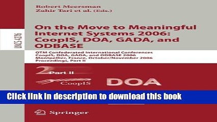 Download On the Move to Meaningful Internet Systems 2006: CoopIS, DOA, GADA, and ODBASE: OTM