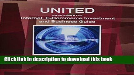 Read United Arab Emirates Internet and E-Commerce Investment and Business Guide: Regulations and