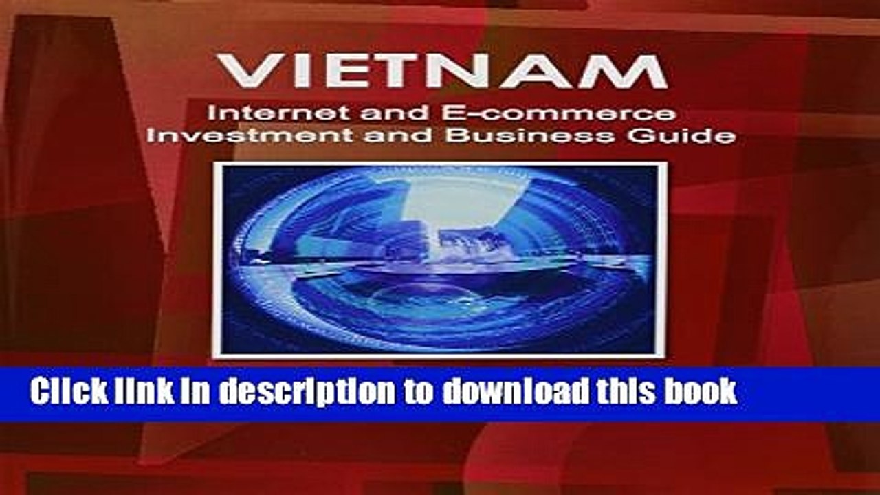 Read Vietnam Internet and E-Commerce Investment and Business Guide: Regulations and Opportunities