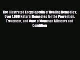 Read The Illustrated Encyclopedia of Healing Remedies: Over 1000 Natural Remedies for the Prevention