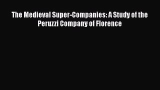 READ book The Medieval Super-Companies: A Study of the Peruzzi Company of Florence#  BOOK