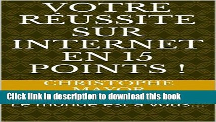 Read Votre rÃ©ussite sur internet en 15 points !: Le monde est Ã  vous... (RÃ©ussite et