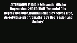 Read ALTERNATIVE MEDICINE: Essential Oils for Depression: 2ND EDITION (Essential Oils Depression