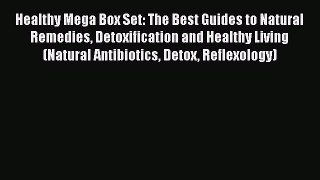 Read Healthy Mega Box Set: The Best Guides to Natural Remedies Detoxification and Healthy Living