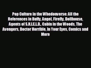 READ book Pop Culture in the Whedonverse: All the References in Buffy Angel Firefly Dollhouse