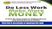 Read Books Do Less Work, Make More Money: A Step By Step Guide To Doing Business And Making Money