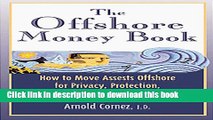 Read Books The Offshore Money Book: How to Move Assets Offshore for Privacy, Protection, and Tax
