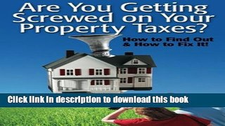 Read Books Are You Getting Screwed On Your Property Taxes?: How To Find Out and How To Fix It!