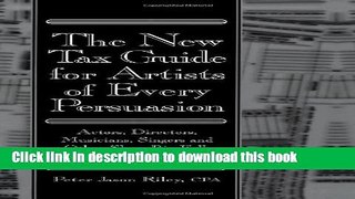 Read Books The New Tax Guide for Artists of Every Persuasion: Actors, Directors, Musicians,