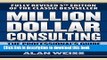 Read Books Million Dollar Consulting: The Professional s Guide to Growing a Practice, Fifth