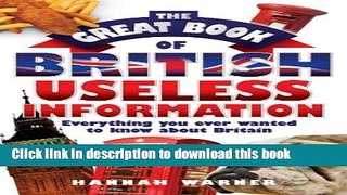 Read Book The Great Book of British Useless Information: Everything You Ever Wanted to Know About