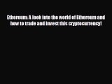 READ book Ethereum: A look into the world of Ethereum and how to trade and invest this cryptocurrency!#