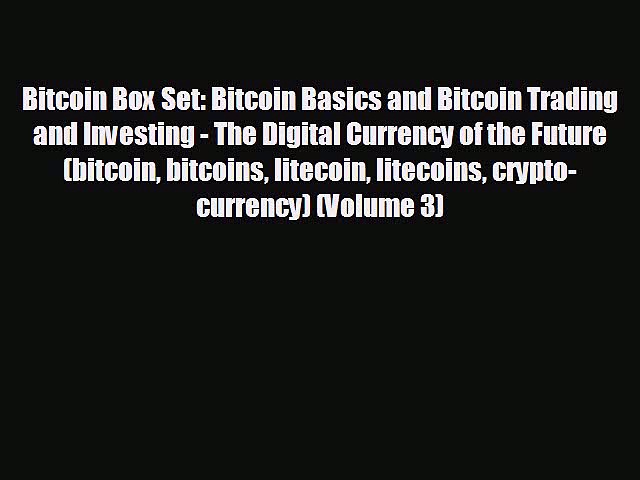 Free [PDF] Downlaod Bitcoin Box Set: Bitcoin Basics and Bitcoin Trading and Investing – The