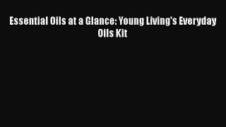 Download Essential Oils at a Glance: Young Living's Everyday Oils Kit PDF Free