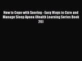 Read How to Cope with Snoring - Easy Ways to Cure and  Manage Sleep Apnea (Health Learning