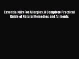 Read Essential Oils For Allergies: A Complete Practical Guide of Natural Remedies and Ailments