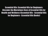 Read Essential Oils: Essential Oils for Beginners: Discover the Marvelous Uses of Essential