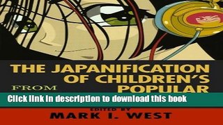 Download The Japanification of Children s Popular Culture: From Godzilla to Miyazaki  PDF Free