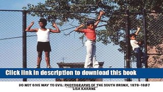 Download Do Not Give Way To Evil: Photographs of the South Bronx, 1979-1987  Ebook Free