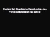 READ book Neptune Noir: Unauthorized Investigations into Veronica Mars (Smart Pop series)