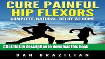 Read Books Cure Painful Hip Flexors: Complete, Natural, Relief at Home ebook textbooks