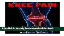 Download Books Knee Pain: Treating Knee Pain- Preventing Knee Pain- Natural Remedies, Medical