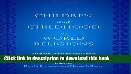 Read Children and Childhood in World Religions: Primary Sources and Texts (Rutgers Series in