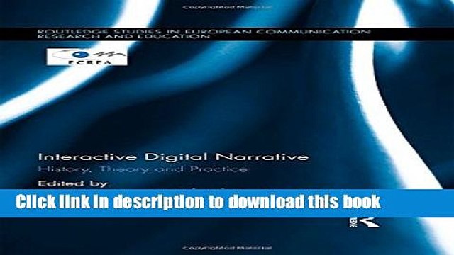 Read Interactive Digital Narrative: History, Theory and Practice (Routledge Studies in European