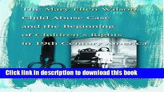 Download The Mary Ellen Wilson Child Abuse Case and the Beginning of Children s Rights in 19th