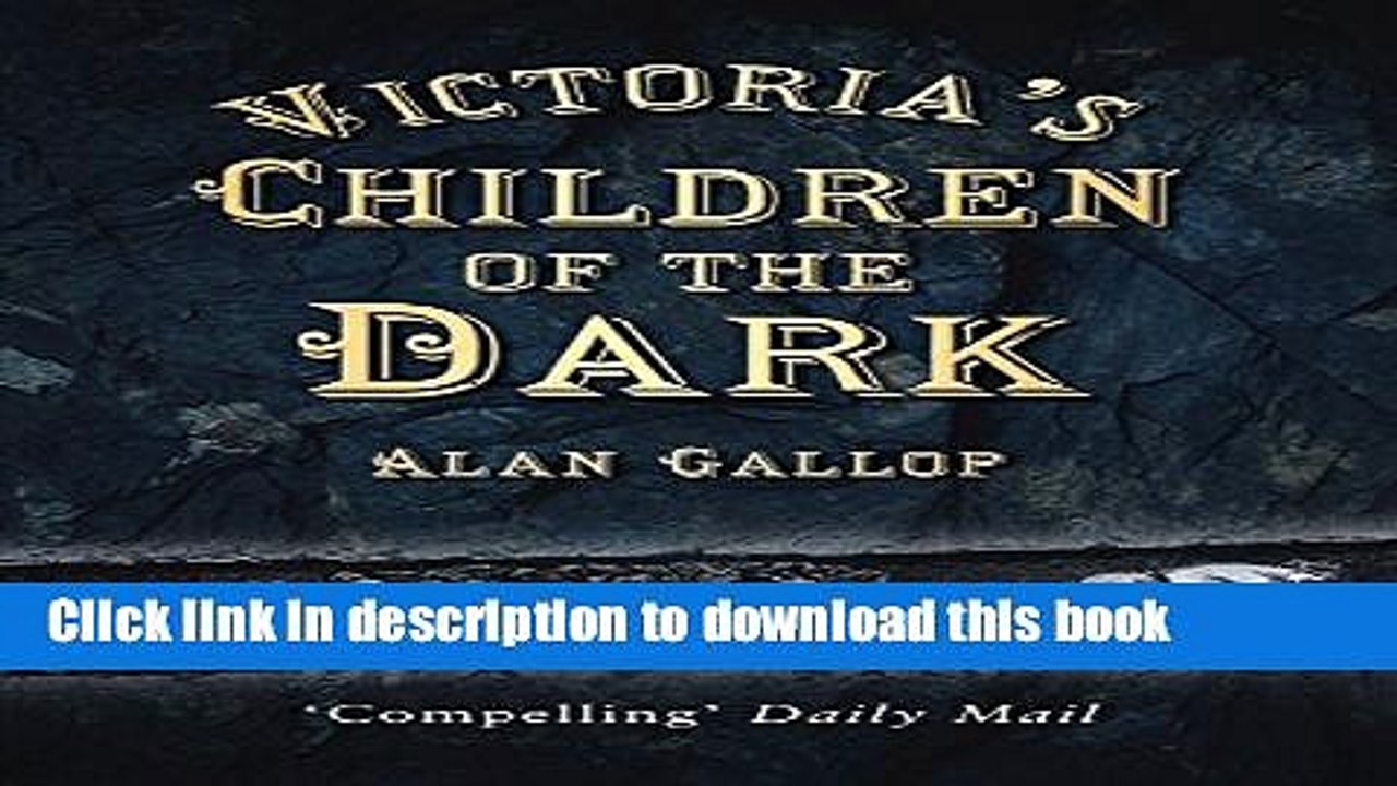 Read Victoria s Children of the Dark: Life and Death Underground in Victorian England  PDF Free