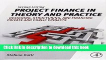 Read Project Finance in Theory and Practice: Designing, Structuring, and Financing Private and