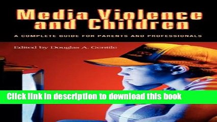Read Media Violence and Children: A Complete Guide for Parents and Professionals (Advances in