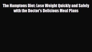 Read The Hamptons Diet: Lose Weight Quickly and Safely with the Doctor's Delicious Meal Plans