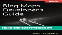 Download Bingâ„¢ Maps Developer s Guide: Building Mapping Applications for Mobile, Silverlight,