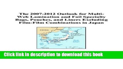 Read The 2007-2012 Outlook for Multi-Web Lamination and Foil Specialty Bags, Pouches, and Liners