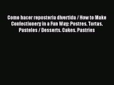 [PDF] Como hacer reposteria divertida / How to Make Confectionery in a Fun Way: Postres. Tortas.