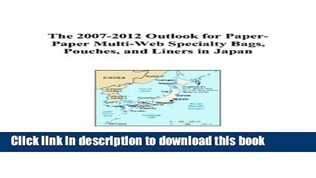 Read The 2007-2012 Outlook for Paper-Paper Multi-Web Specialty Bags, Pouches, and Liners in Japan