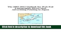 Read The 2007-2012 Outlook for Web-Fed Lithographic Direct Mail Advertising Printing in Japan