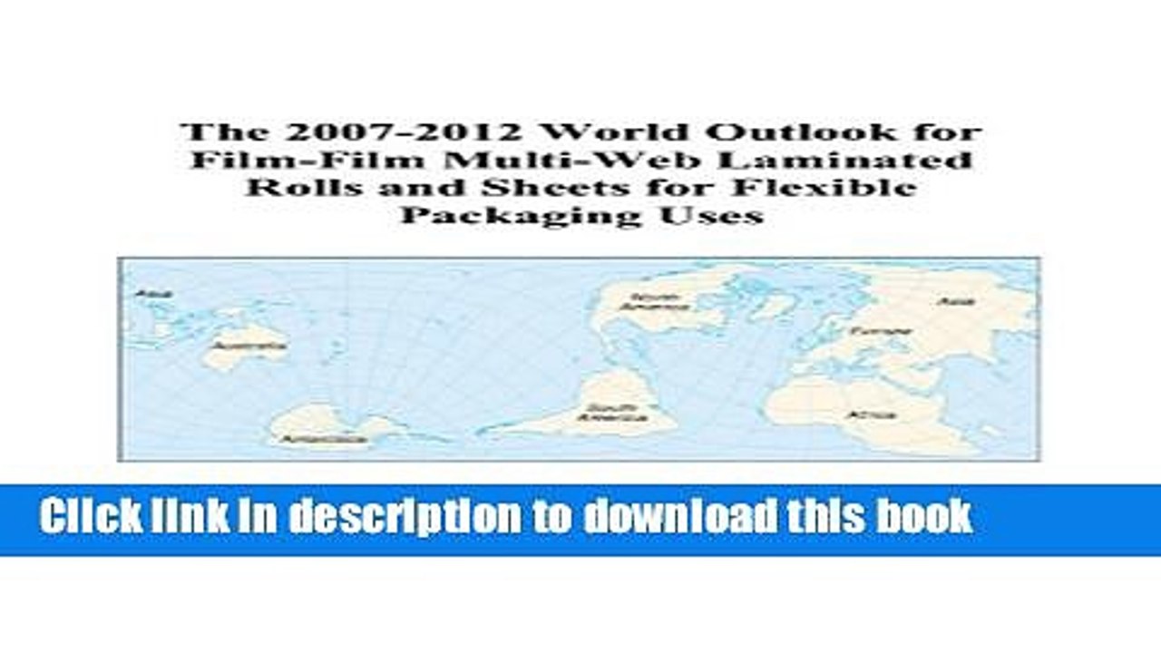 Read The 2007-2012 World Outlook for Film-Film Multi-Web Laminated Rolls and Sheets for Flexible