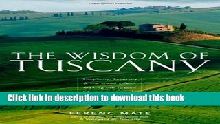 Read The Wisdom of Tuscany: Simplicity, Security, and the Good Life Ebook Free